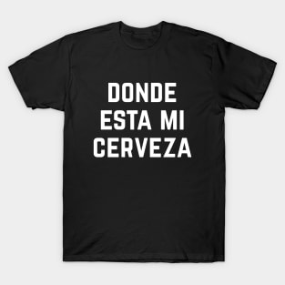 Donde Esta Mi Cerveza T-Shirt